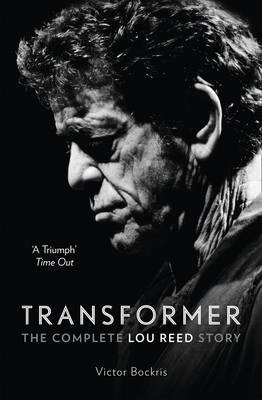 Transformer: The Complete Lou Reed Story - Victor Bockris