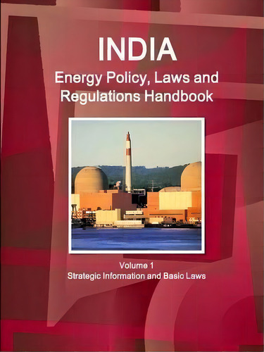India Energy Policy, Laws And Regulations Handbook Volume 1 Strategic Information And Basic Laws, De Inc Ibp. Editorial Lulu Com, Tapa Blanda En Inglés
