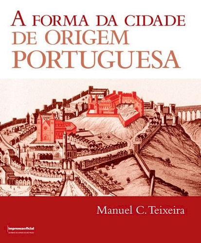 A forma da cidade de origem portuguesa, de Teixeira, Manuel C.. Fundação Editora da Unesp, capa mole em português, 2012