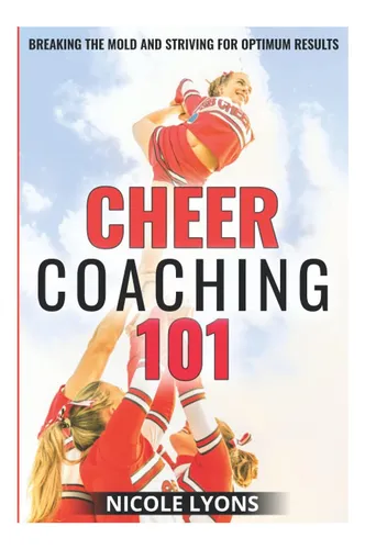 Libro: Cheer Coaching 101: Rompiendo Moldes Y Esforzándose