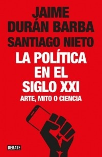 La Politica En El Siglo Xxi - Duran Barba - Debate