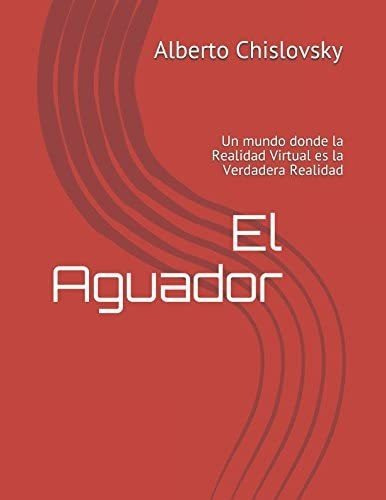 Libro: El Aguador: Un Mundo Donde La Realidad Virtual Es La