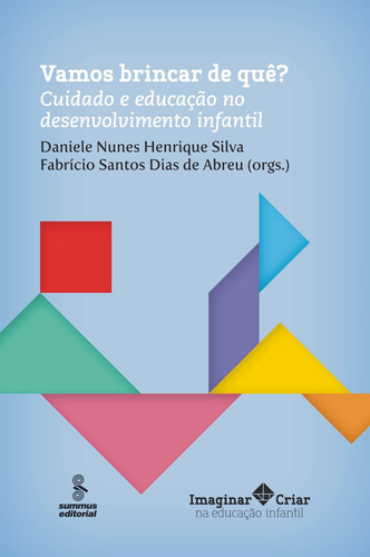 Vamos brincar de quê?: cuidado e educação no desenvolvimento infantil, de Vários autores. Editora Summus Editorial Ltda., capa mole em português, 2015