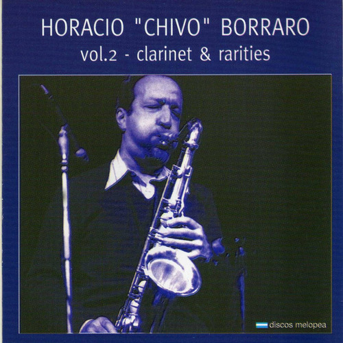 Imagen 1 de 1 de Horacio Chivo Borraro - Vol.2 - Clarinet & Rarities - Cd