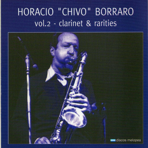 Horacio Chivo Borraro - Vol.2 - Clarinet & Rarities - Cd