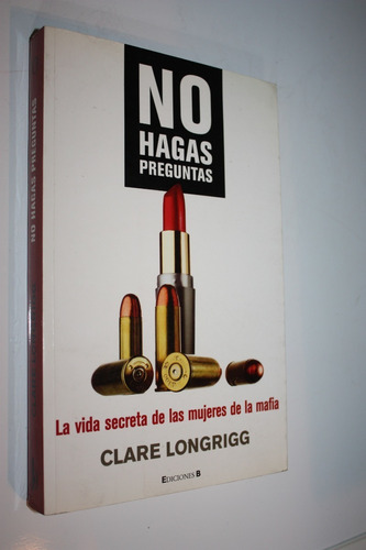 Clare Longrigg - No Hagas Preguntas - Mujeres De La Mafia