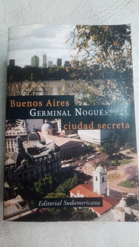 Buenos Aires Ciudad Secreta - Germinal Nogues - Sudamericana