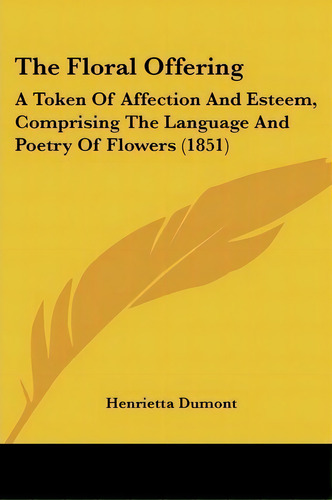 The Floral Offering, De Henrietta Dumont. Editorial Kessinger Publishing, Tapa Blanda En Inglés