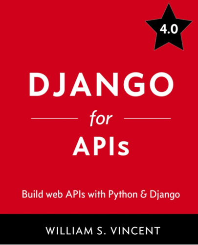 Django For Apis: Build Web Apis With Python And Django: 2 (w