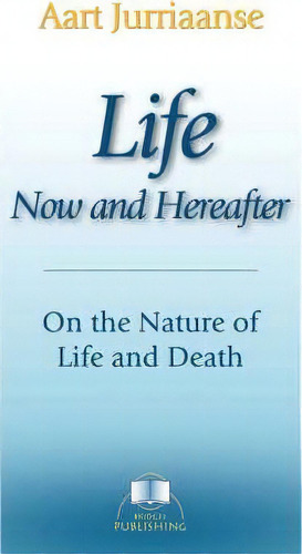 Life - Now And Hereafter, De Aart Jurriaanse. Editorial Bridges Pub, Tapa Blanda En Inglés