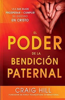 El Poder De La Bendicion Paternal : Vea Sus Hijos Prosperar