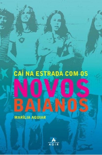 Caí Na Estrada Com Os Novos Baianos, De Aguiar, Marília. Editora Agir, Capa Mole Em Português