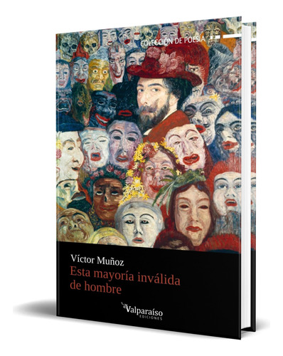 Libro Esta Mayoría Inválida De Hombre [ Original ], De Víctor Manuel Muñoz. Editorial Valparaiso Ediciones, Tapa Blanda En Español, 2023