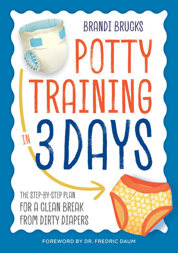 Potty Training In 3 Days: The Step-by-step Plan For A Clean