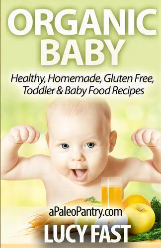 Organic Baby, De Lucy Fast. Editorial Createspace Independent Publishing Platform, Tapa Blanda En Inglés