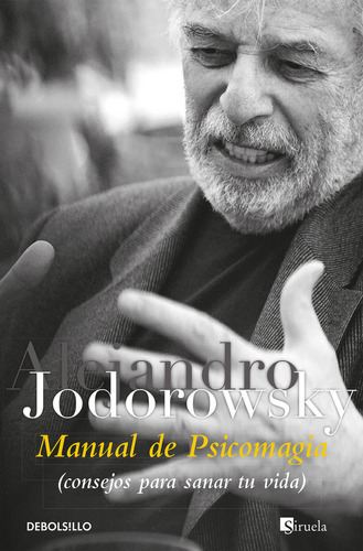 Manual De Psicomagia, De Jodorowsky, Alejandro. Editorial Debolsillo, Tapa Blanda En Español