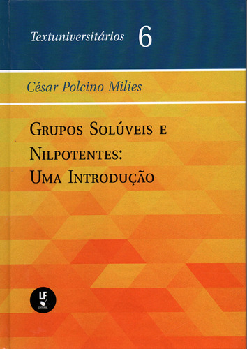 Grupos Soluveis E Nilpotentes - Uma Introducao, De Milies, Cesar Polcino. Editorial Livraria Da Fisica, Capa Dura, Edição 1 Em Português, 2020