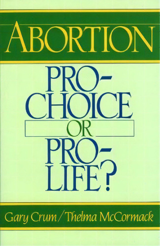 Abortion : Pro-choice Or Pro-life?, De Gary Crum. Editorial American University Press En Inglés