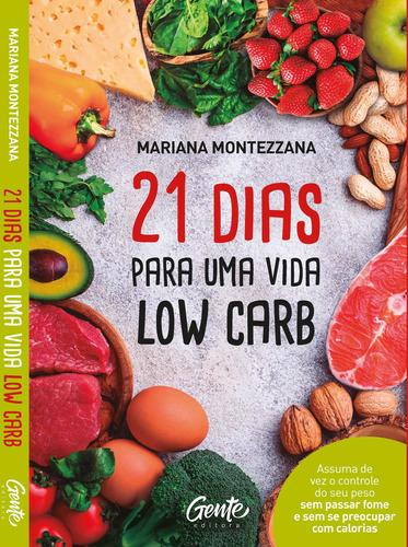 21 DIAS PARA UMA VIDA LOW CARB: Como encontrar um caminho eficiente que acabe com o vai e vem do peso e aumente a minha autoestima? Nos deparamos com essa pergunta incontáveis vezes. São tantas dietas, promessas e, principalmente, frustrações, que encontrar um caminho saudável e com res, de Montezzana, Mariana. Editora Gente Livraria e Editora Ltda., capa mole em português, 2018