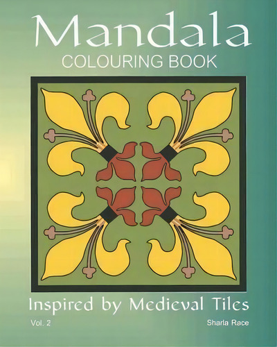 Mandala Colouring Book : Inspired By Medieval Tiles, Vol. 2, De Sharla Race., Vol. 2. Editorial Tigmor Books, Tapa Blanda En Inglés