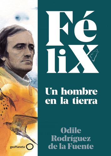 Félix. Un Hombre En La Tierra - Rodríguez De La Fuente, Fél