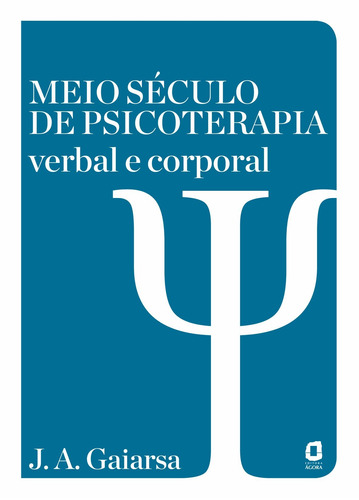 Meio século de psicoterapia verbal e corporal, de Gaiarsa, José Ângelo. Editora Summus Editorial Ltda., capa mole em português, 2006
