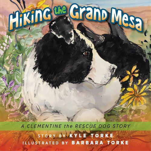 Hiking The Grand Mesa: A Clementine The Rescue Dog Story, De Torke, Kyle. Editorial Loving Healing Pr, Tapa Blanda En Inglés