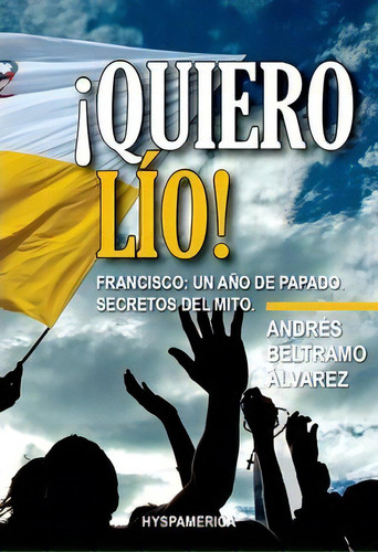 ¡quiero Lío!, De Andrés Beltramo Álvarez. Editorial Renovatio Consultants De Renov, Tapa Blanda, Edición 2014 En Español