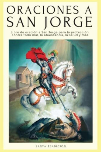 Libro: Oraciones A San Jorge: Libro De Oración A San Jorge Y