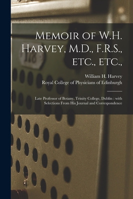 Libro Memoir Of W.h. Harvey, M.d., F.r.s., Etc., Etc.,: L...