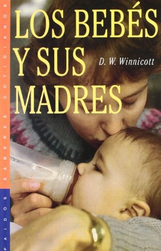 Los Bebes Y Sus Madres.. - Donald Winnicott