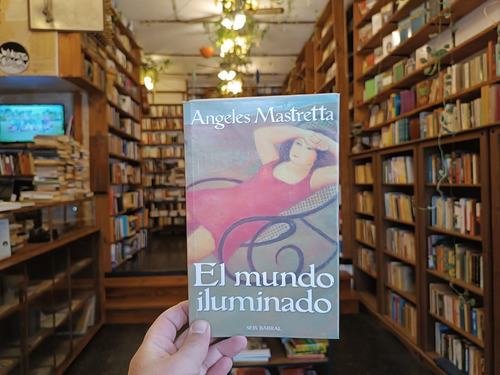 El Mundo Iluminado. Ángeles Mastretta. (Usado)