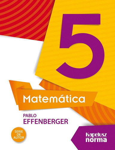 Matemática 5 - Serie De Autor - Pablo Effenberger - Kapelusz
