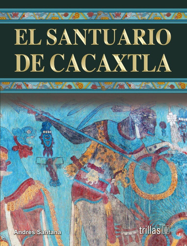 El Santuario De Cacaxtla, De Santana Sandoval, Marciano Andres. Editorial Trillas, Tapa Dura En Español, 2011