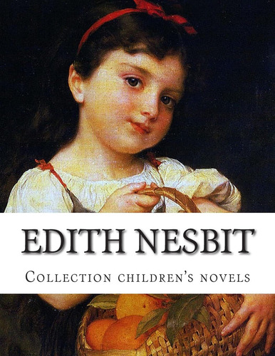 Edith Nesbit, Collection Childrenøs Novels, De Nesbit, Edith. Editorial Createspace, Tapa Blanda En Inglés