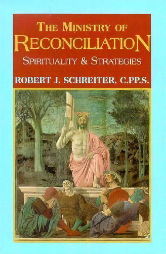 The Ministry Of Reconciliation : Strategies And Spirituality, De Prof. Robert J. Schreiter. Editorial Orbis Books (usa), Tapa Blanda En Inglés, 1998