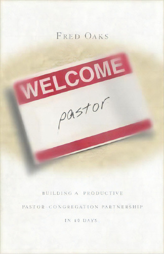Welcome, Pastor! Building A Productive Pastor - Congregation Partnership In 40 Days, De Fred Oaks. Editorial Faithwalk Publishing, Tapa Blanda En Inglés