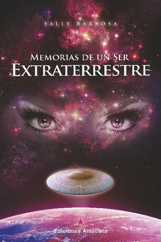 Memorias De Un Ser Extraterrestre, De Sally Barbosa. Editorial Ediciones Amatista, Tapa Blanda En Español, 2023