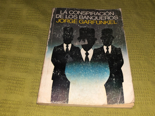 La Conspiración De Los Banqueros - Jorge Garfunkel - Emecé (Usado)