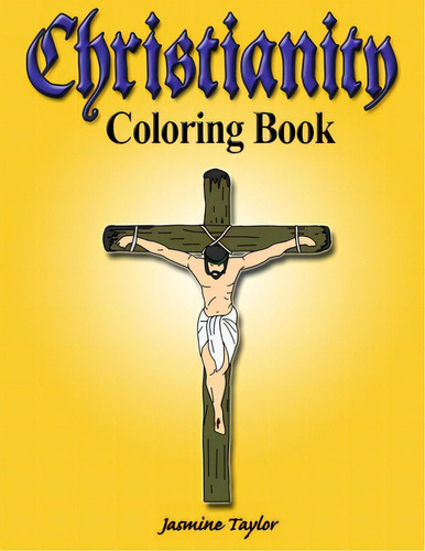 Christianity Coloring Book, De Taylor, Jasmine. Editorial Lulu Pr, Tapa Blanda En Inglés