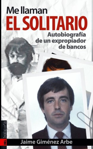 Me Llaman El Solitario : Autobiografía De Un Expropiador De