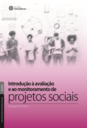 Introdução à avaliação e ao monitoramento de projetos sociais, de  Gianezini, Miguelangelo. Série Série Por Dentro das Ciências Sociais Editora Intersaberes Ltda., capa mole em português, 2017