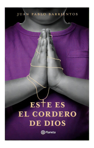 Este Es El Cordero De Dios, de Barrientos, Juan Pablo. Editorial Planeta, tapa blanda en español, 2021