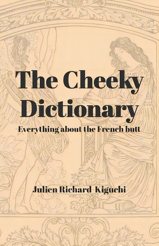 The Cheeky Dictionary : Everything About The French Butt, De Julien Richard-kiguchi. Editorial Createspace Independent Publishing Platform, Tapa Blanda En Inglés