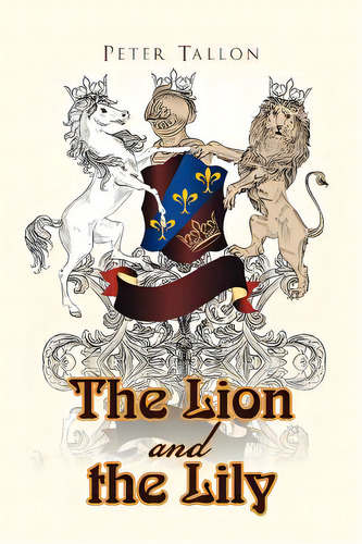 The Lion And The Lily, De Tallon, Peter. Editorial Authorhouse, Tapa Blanda En Inglés
