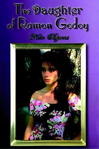 The Daughter Of Ramon Godoy, De Ken Byrns. Editorial Authorhouse, Tapa Dura En Inglés
