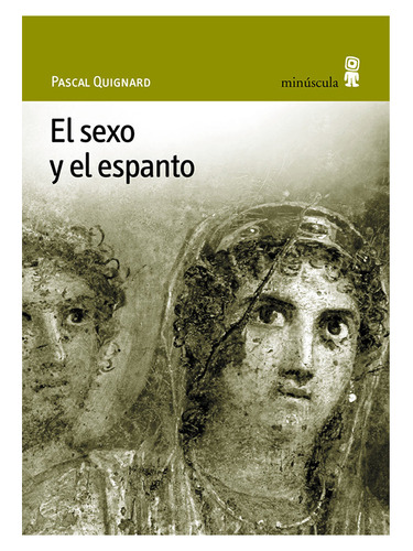 Sexo Y El Espanto, El, De Quignard, Pascal. Editorial Minuscula, Tapa Blanda, Edición 2005 En Español