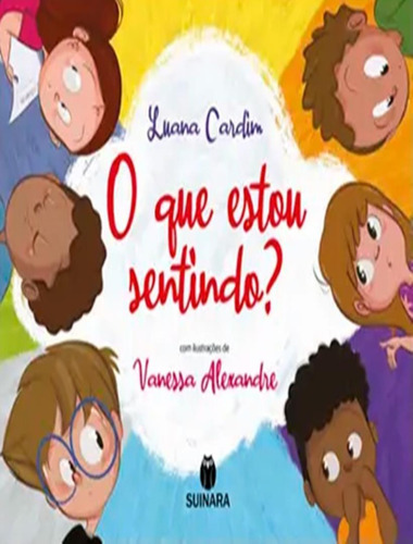 O Que Estou Sentindo?: O Que Estou Sentindo?, De Cardim, Luana. Editora Suinara Literatura, Capa Mole, Edição 1 Em Português, 2023