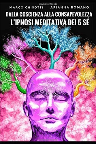 Libro: Dalla Coscienza Alla Consapevolezza: L Ipnosi Meditat
