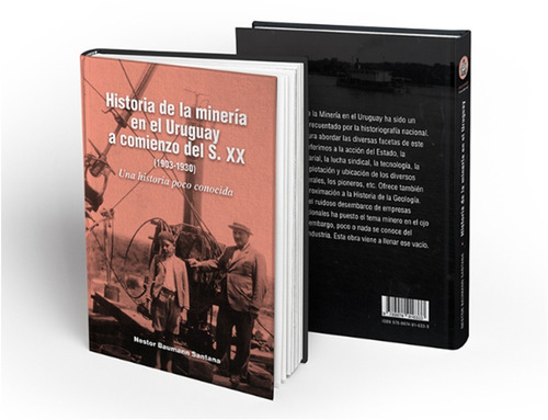 Historia De La Minería En El Uruguay A Comienzo Delsiglo Xx. 1903-1930. Una Historia Poco Conocida, De Néstor Baumann Santana., Vol. 1. Editorial Deautor, Tapa Dura, Edición 2017 En Español